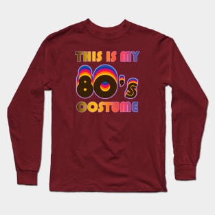 This Is My 80s Costume Shirt Disco and Party Retro Gift Long Sleeve T-Shirt